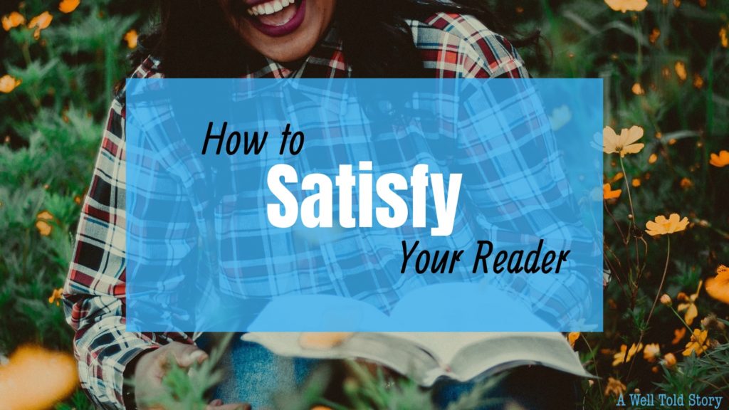 How to Satisfy Your Reader: 6 Writing Tips